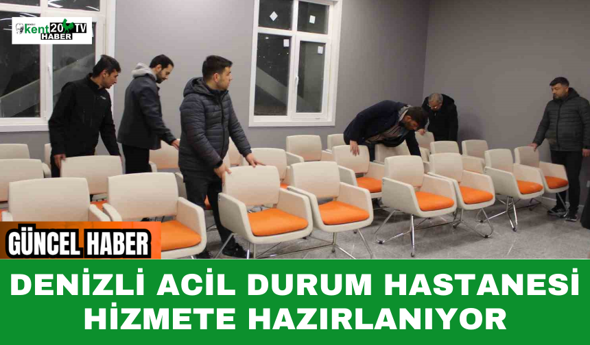 Denizli Acil Durum Hastanesi Hizmete Hazırlanıyor