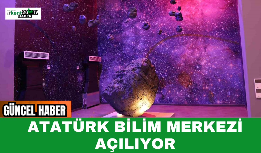 Atatürk Bilim Merkezi Açılıyor