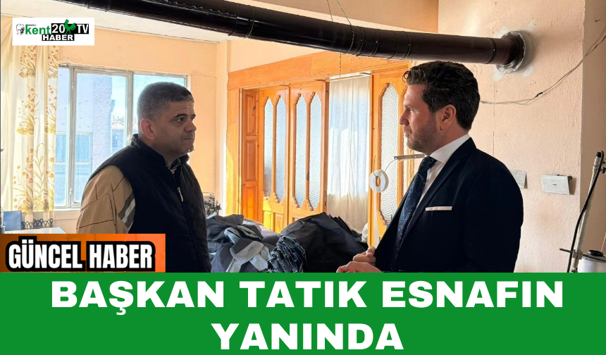 Başkan Tatık Esnafın Yanında