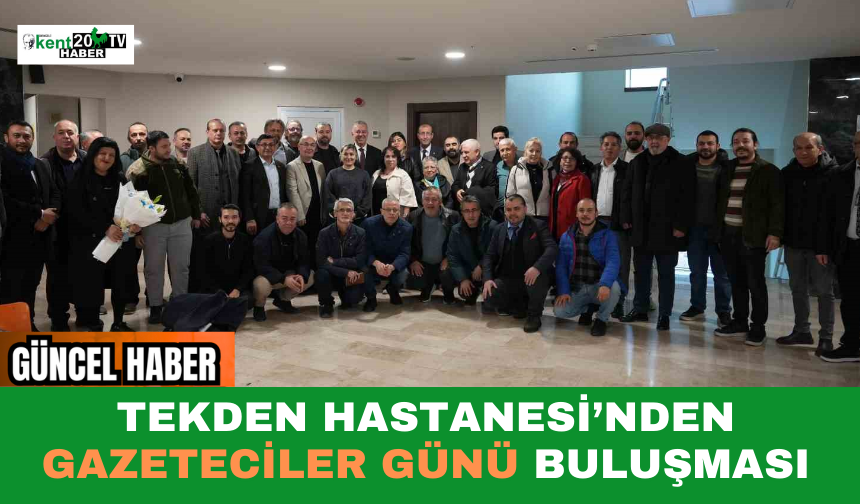 Tekden Hastanesi’nden Gazeteciler Günü Buluşması