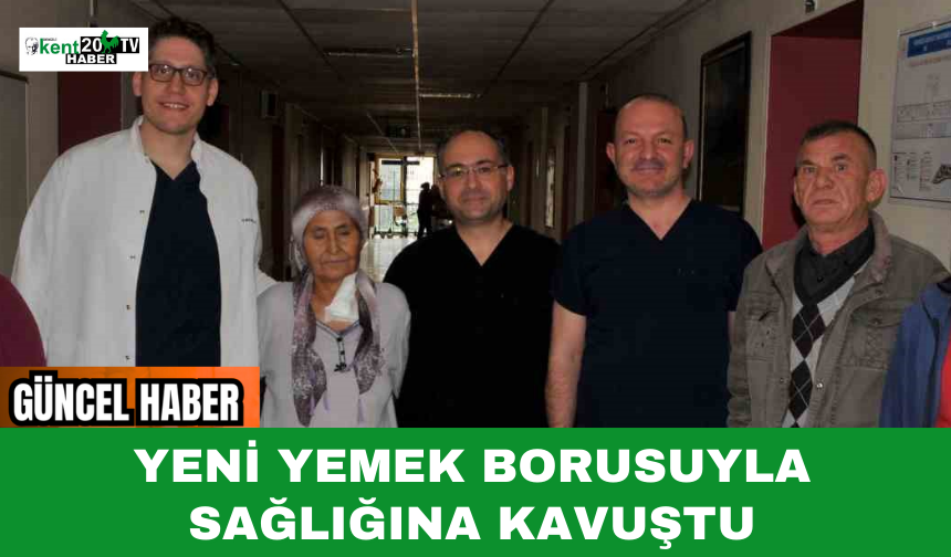 Yeni Yemek Borusuyla Sağlığına Kavuştu