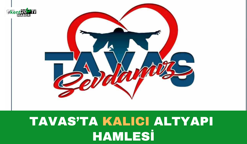 Tavas’ta Kalıcı Altyapı Hamlesi