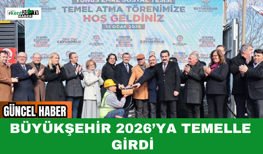 Büyükşehir 2026’ya Temelle Girdi