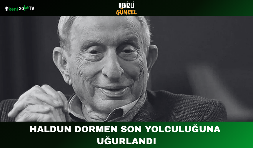 Haldun Dormen son yolculuğuna uğurlandı