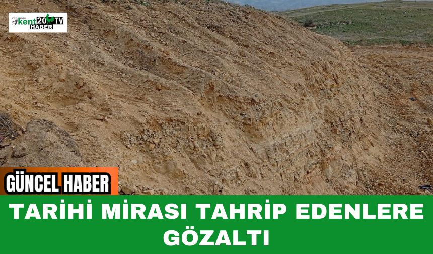 Tarihi Mirası Tahrip Edenlere Gözaltı