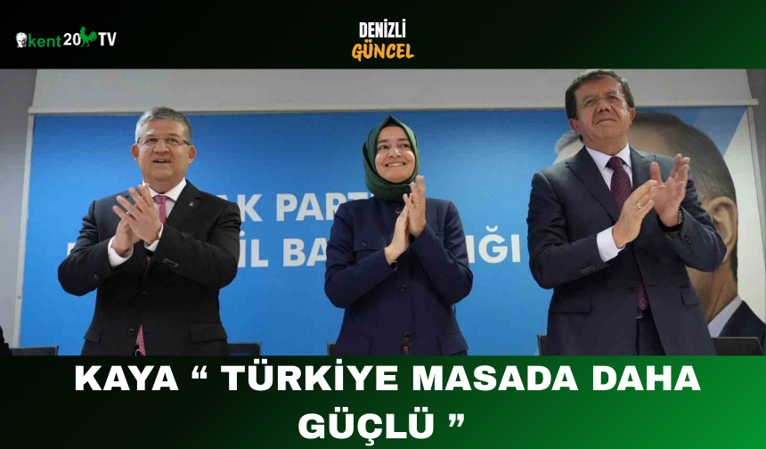 Kaya “ Türkiye Masada Daha Güçlü ”