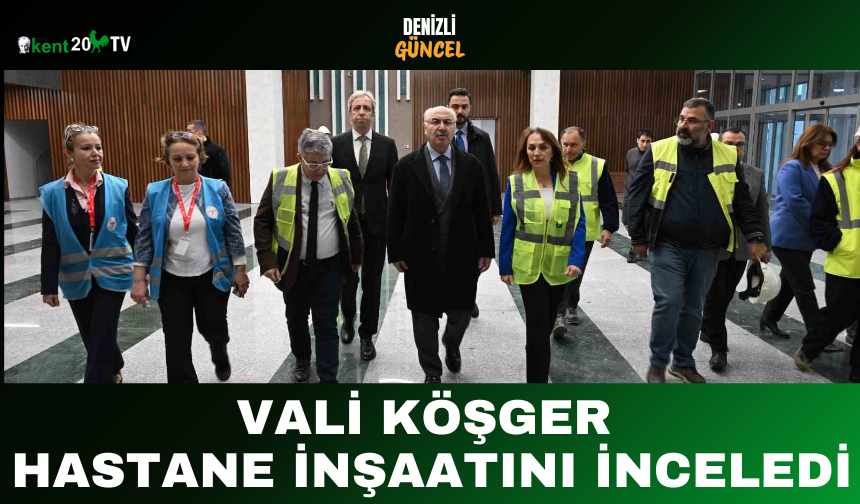 Vali Köşger Hastane İnşaatını İnceledi