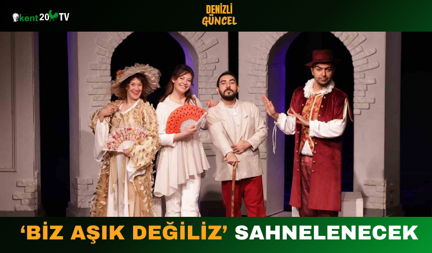 ‘Biz Aşık Değiliz’ Sahnelenecek