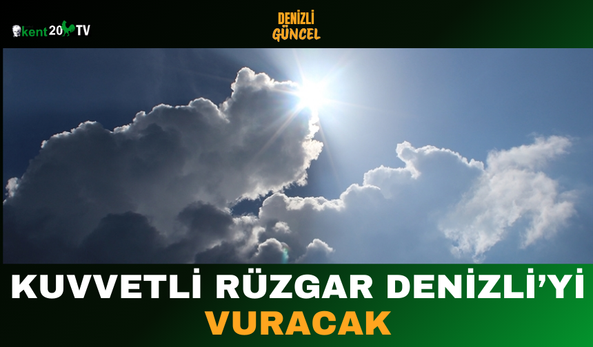 Kuvvetli Rüzgar Denizli’yi Vuracak