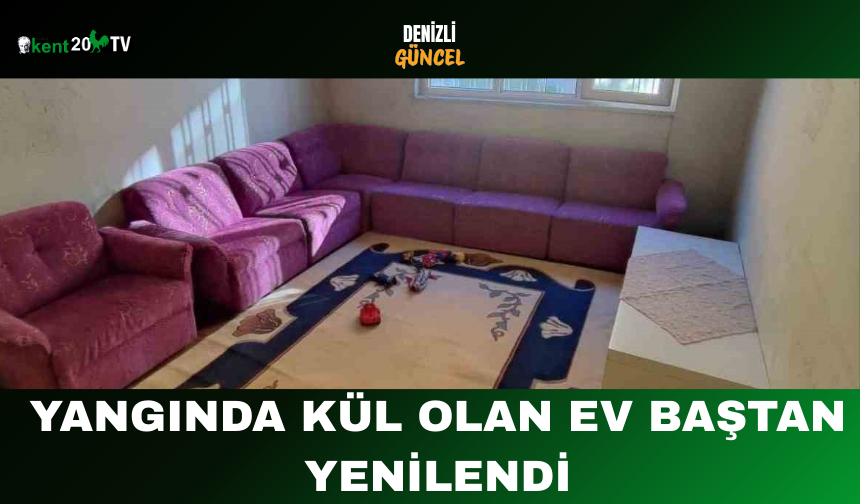 Yangında Kül Olan Ev Baştan Yenilendi