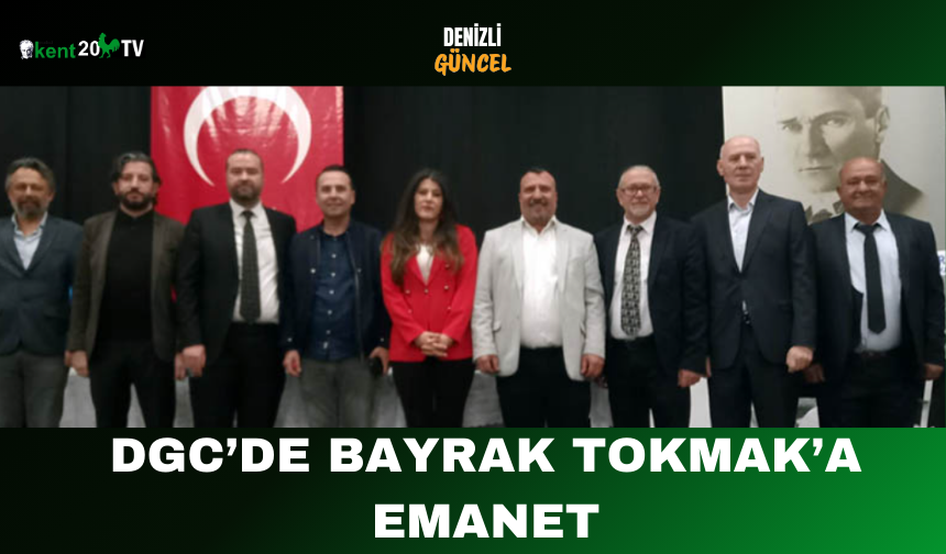 DGC’de Bayrak Tokmak’a Emanet