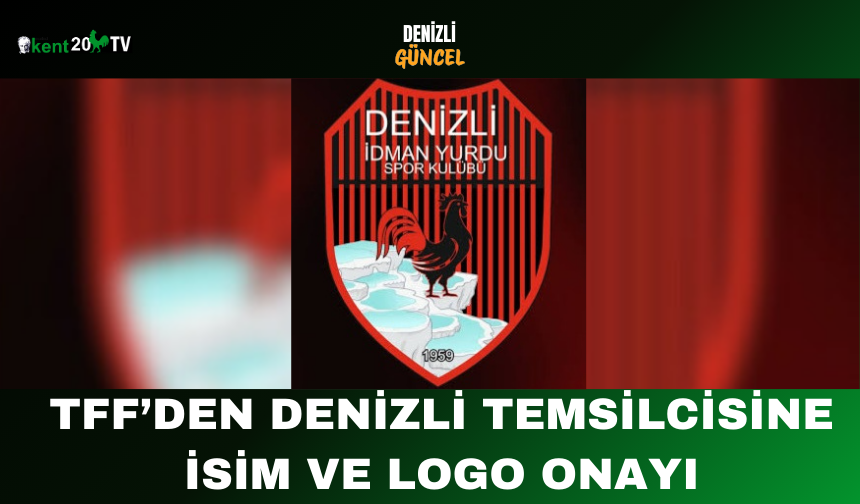 TFF’den Denizli Temsilcisine İsim ve Logo Onayı