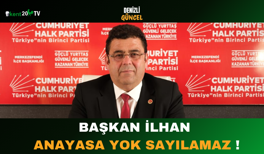 Başkan İlhan: Anayasa Yok Sayılamaz