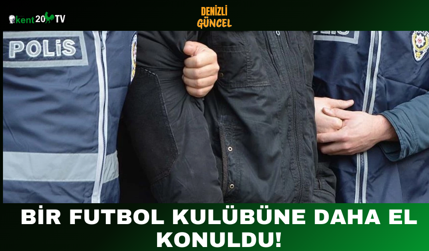 Bir futbol kulübüne daha el konuldu!