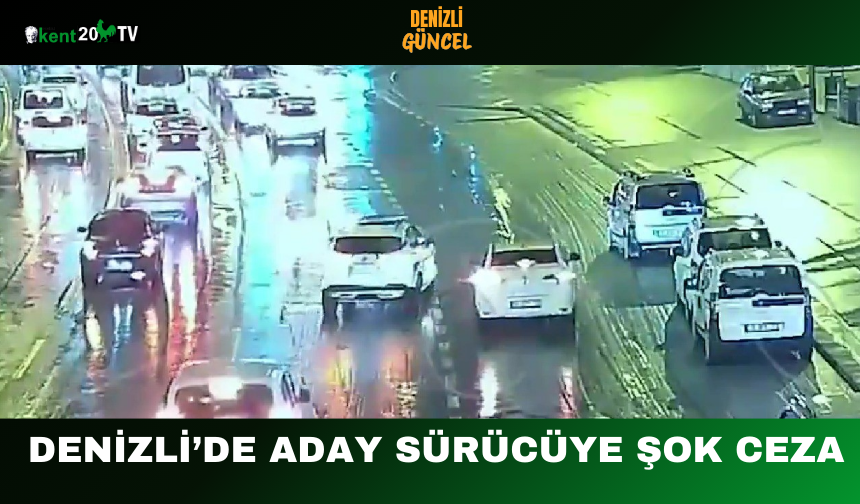 Denizli’de Aday Sürücüye Şok Ceza