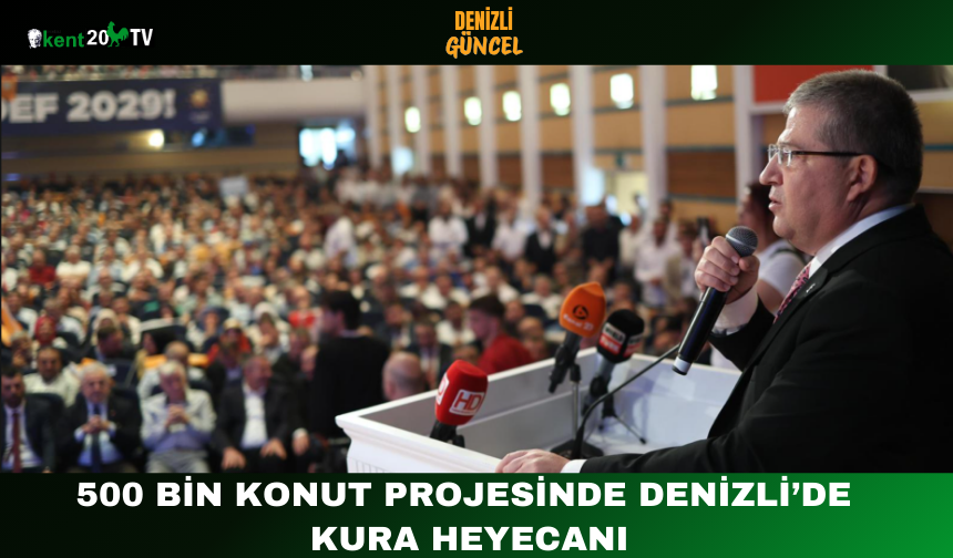 500 Bin Konut Projesinde Denizli’de Kura Heyecanı