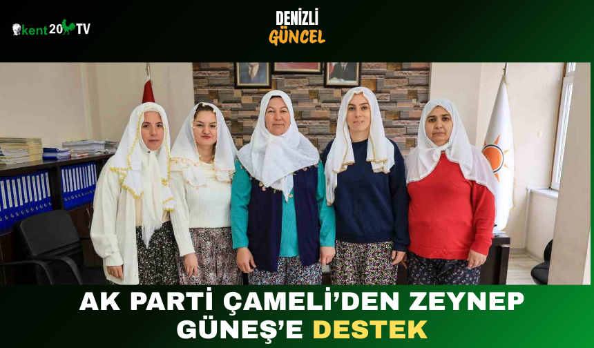 “AK Parti Çameli’den Zeynep Güneş’e Destek”