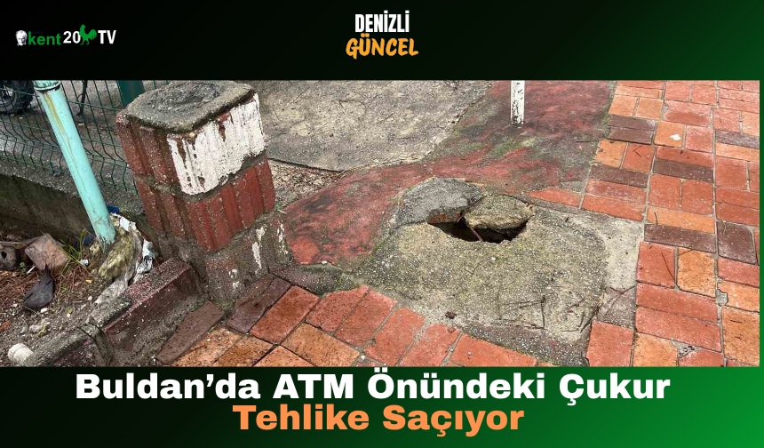 Buldan’da ATM Önündeki Çukur Tehlike Saçıyor