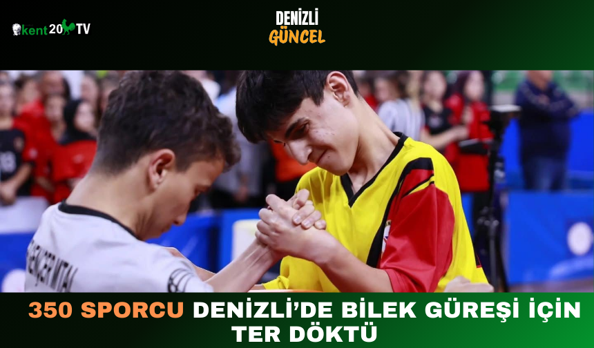 350 Sporcu Denizli’de Bilek Güreşi İçin Ter Döktü