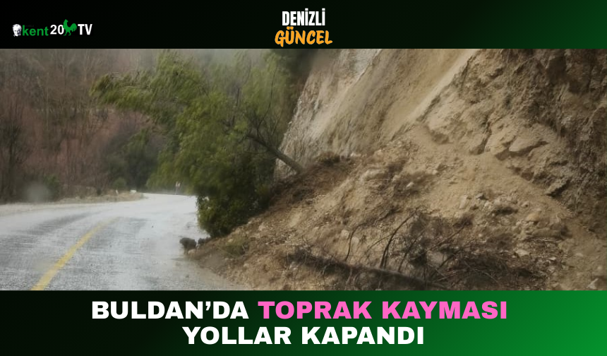 Buldan’da Toprak Kayması Yollar Kapandı