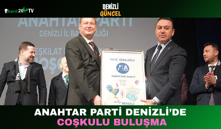 Anahtar Parti Denizli’de Coşkulu Buluşma