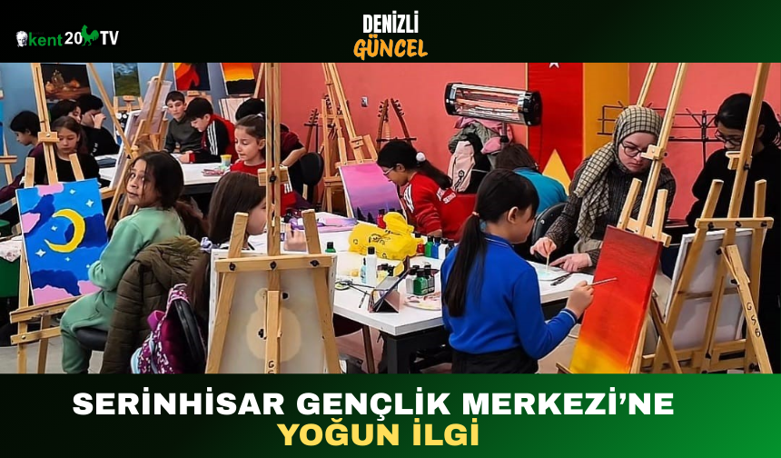 Serinhisar Gençlik Merkezi’ne Yoğun İlgi