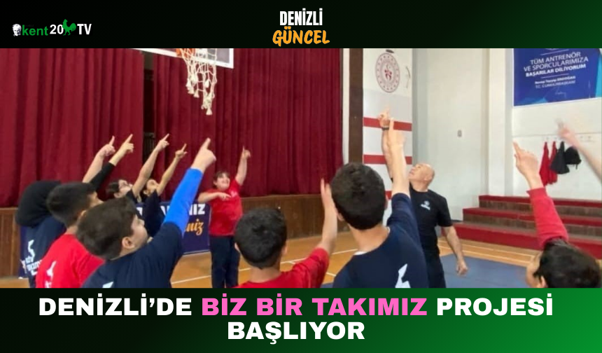 Denizli’de “Biz Bir Takımız” Projesi Başlıyor