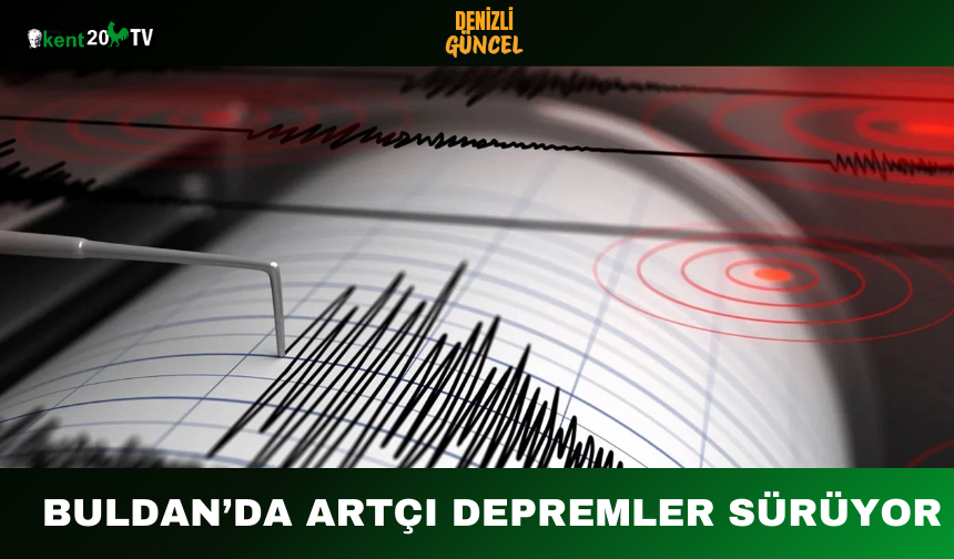 Buldan’da Artçı Depremler Sürüyor