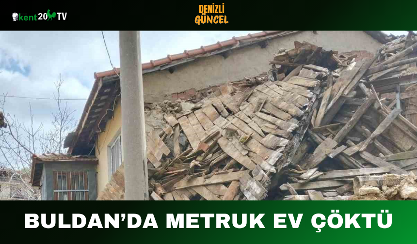 Buldan’da Metruk Ev Çöktü
