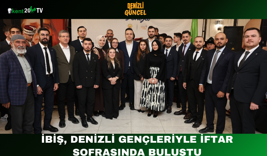 İbiş, Denizli Gençleriyle İftar Sofrasında Buluştu