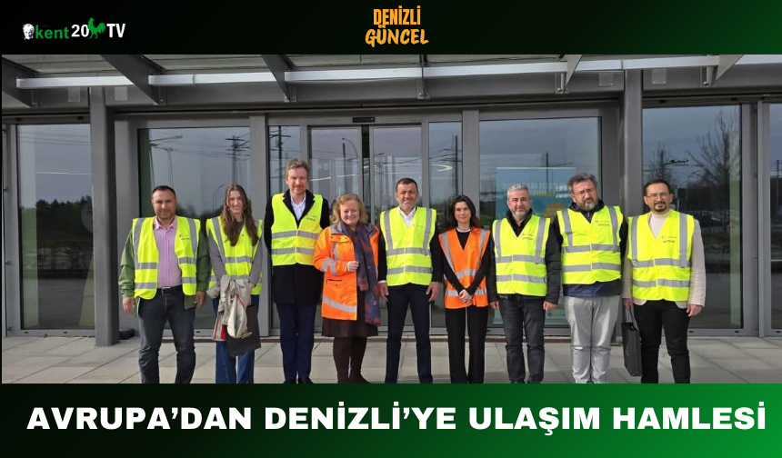 Avrupa’dan Denizli’ye Ulaşım Hamlesi