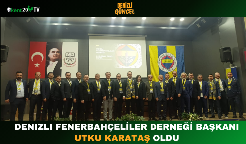 DENIZLI FENERBAHÇELİLER DERNEĞİ BAŞKANI UTKU KARATAŞ OLDU