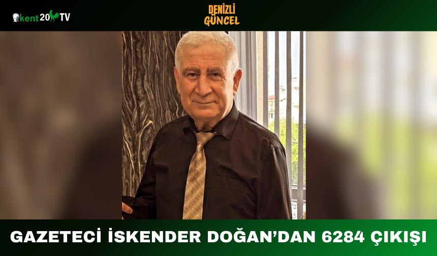 Gazeteci İskender Doğan’dan 6284 Çıkışı