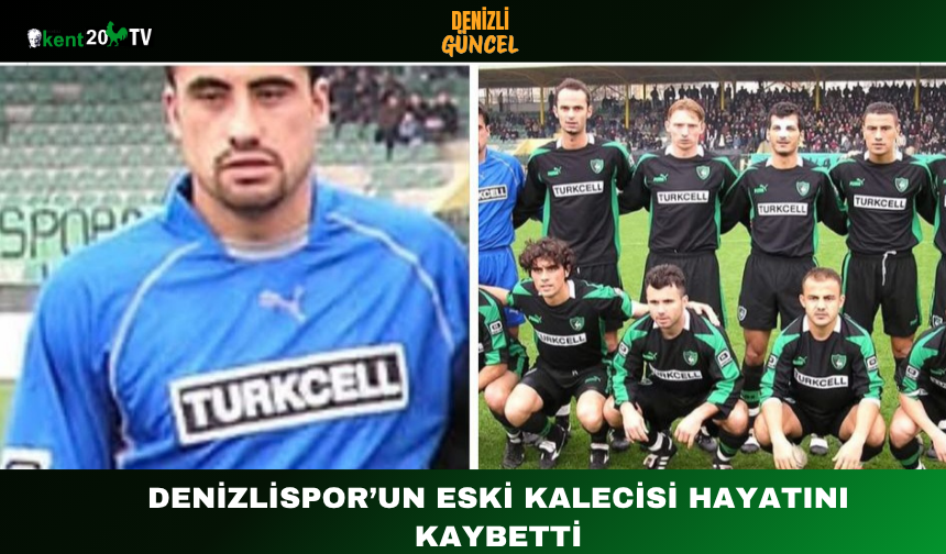 Denizlispor’un Eski Kalecisi Hayatını Kaybetti