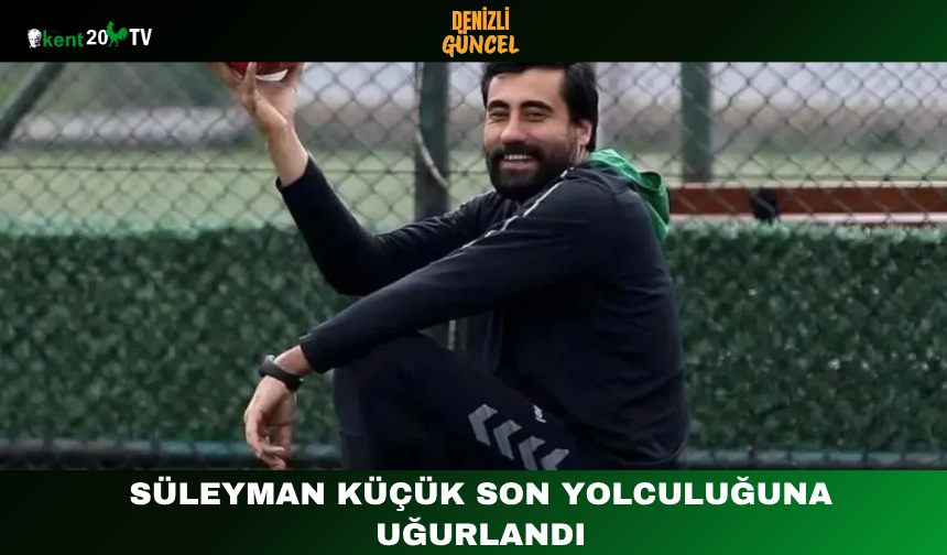 Süleyman Küçük Son Yolculuğuna Uğurlandı