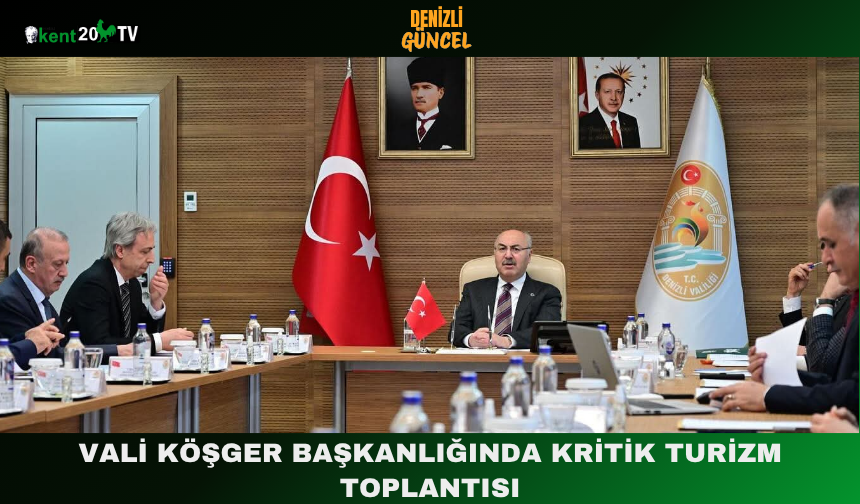 Vali Köşger Başkanlığında Kritik Turizm Toplantısı