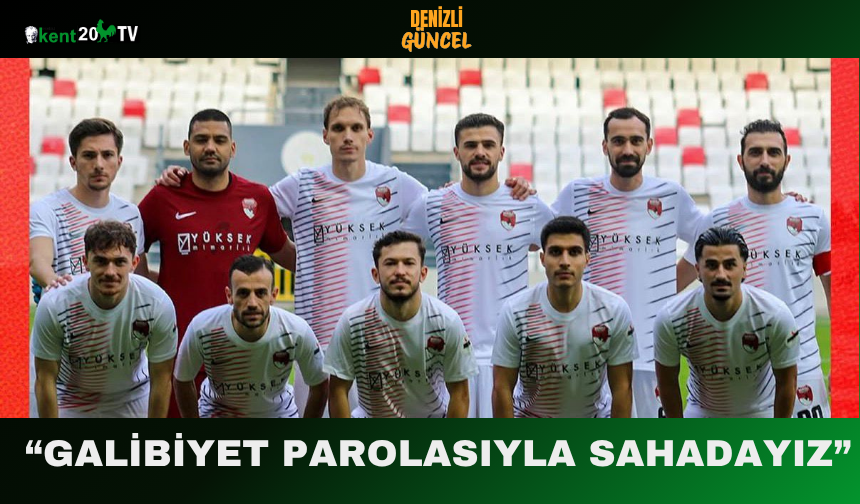 “Galibiyet Parolasıyla Sahadayız”