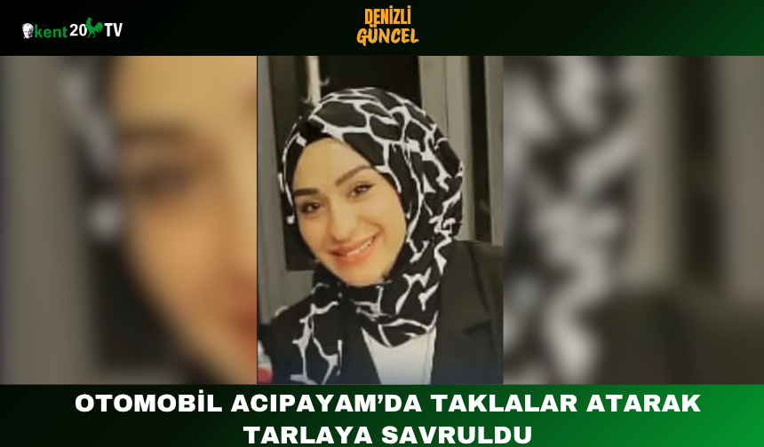 Otomobil Acıpayam’da Taklalar Atarak Tarlaya Savruldu