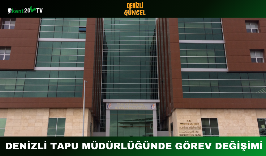 Denizli Tapu Müdürlüğünde Görev Değişimi