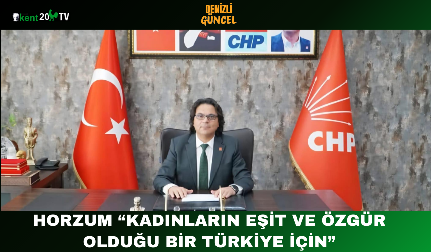 Horzum: “Kadınların Eşit ve Özgür Olduğu Bir Türkiye İçin”
