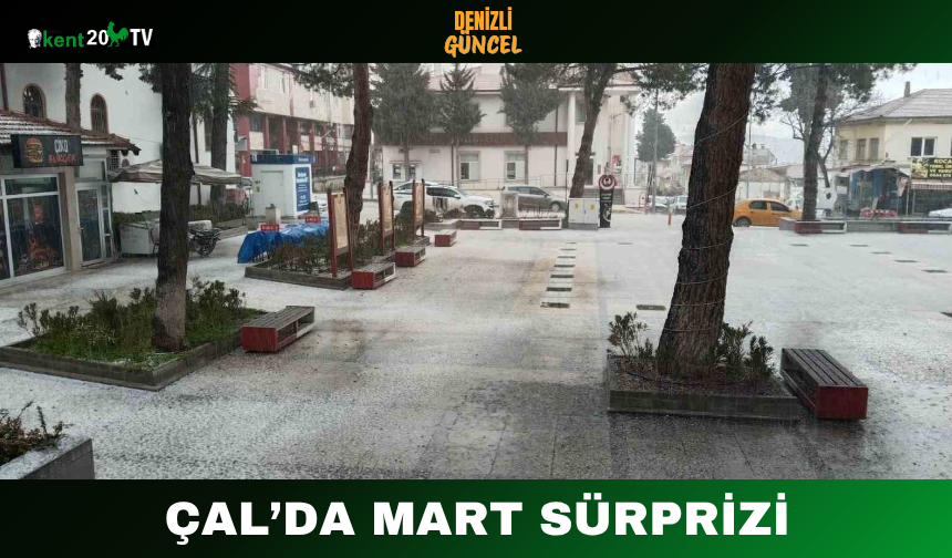 Çal’da Mart Sürprizi