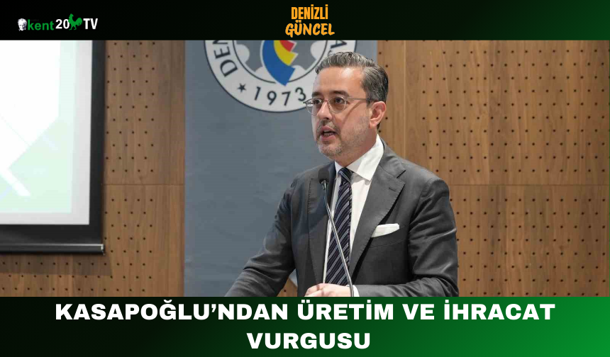 Kasapoğlu’ndan Üretim ve İhracat Vurgusu