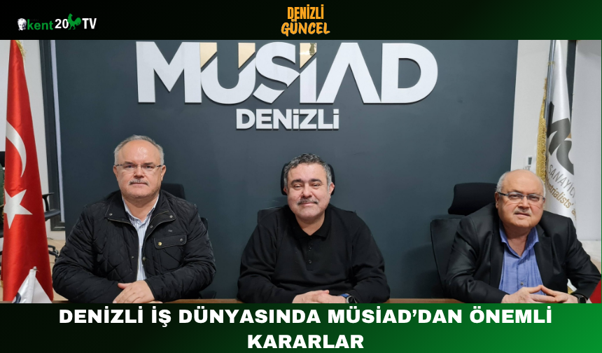 Denizli İş Dünyasında MÜSİAD’dan Önemli Kararla