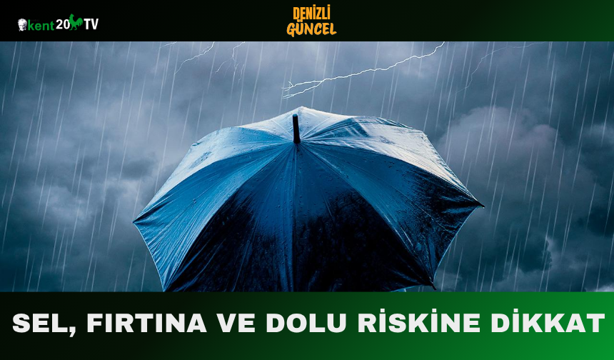 Sel, Fırtına ve Dolu Riskine Dikkat