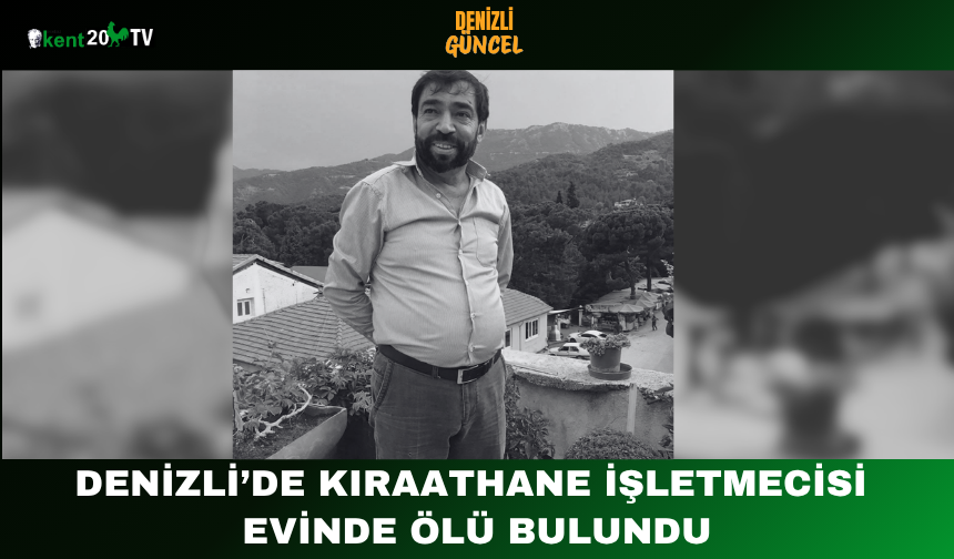 Denizli’de Kıraathane İşletmecisi Evinde Ölü Bulundu