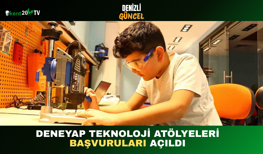 DENEYAP Teknoloji Atölyeleri Başvuruları Açıldı