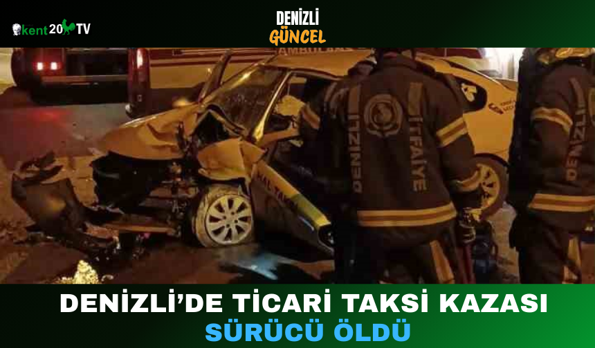Denizli’de Ticari Taksi Kazası: Sürücü Öldü