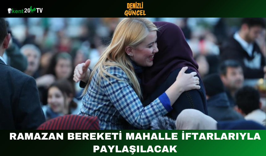 Ramazan Bereketi Mahalle İftarlarıyla Paylaşılacak