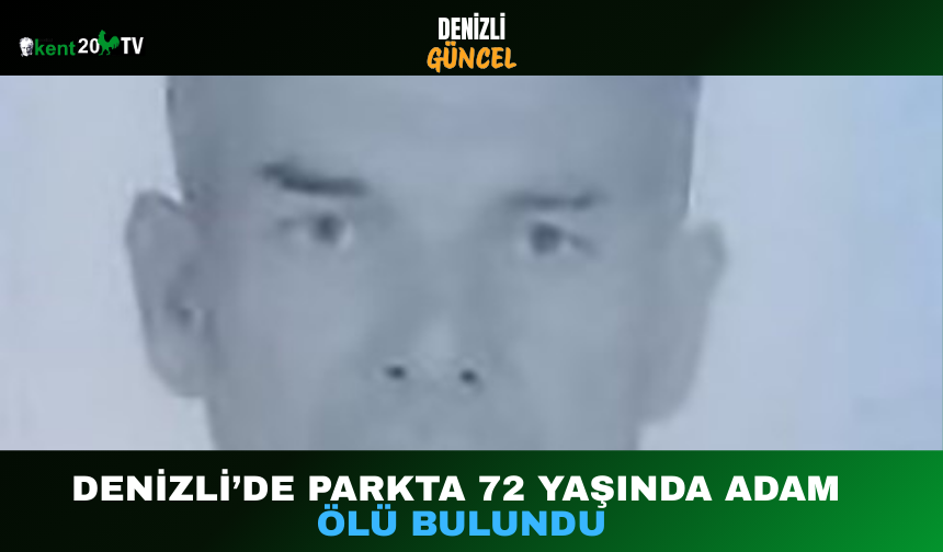 Denizli’de Parkta 72 Yaşında Adam Ölü Bulundu