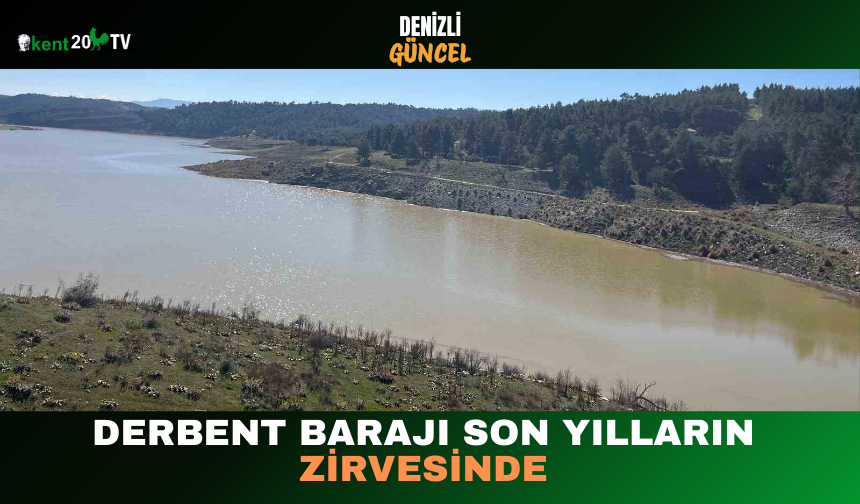 Derbent Barajı Son Yılların Zirvesinde